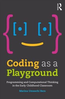 Cover for Marina Umaschi Bers · Coding as a Playground: Programming and Computational Thinking in the Early Childhood Classroom (Paperback Book) (2017)