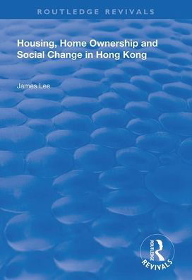 Cover for James Lee · Housing, Home Ownership and Social Change in Hong Kong - Routledge Revivals (Taschenbuch) (2020)