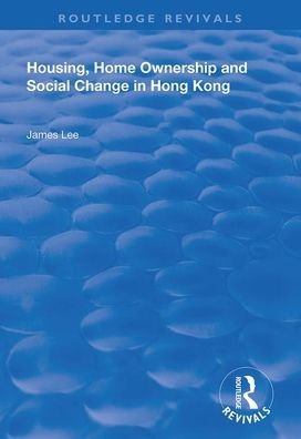 Cover for James Lee · Housing, Home Ownership and Social Change in Hong Kong - Routledge Revivals (Pocketbok) (2020)