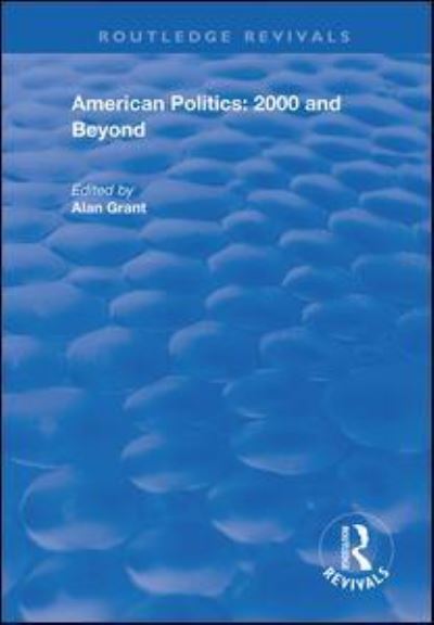 Cover for Alan Grant · American Politics - 2000 and beyond - Routledge Revivals (Paperback Book) (2021)