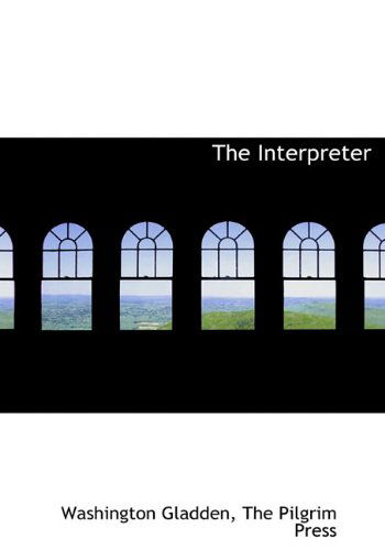 The Interpreter - Washington Gladden - Books - BiblioLife - 9781140415626 - April 6, 2010