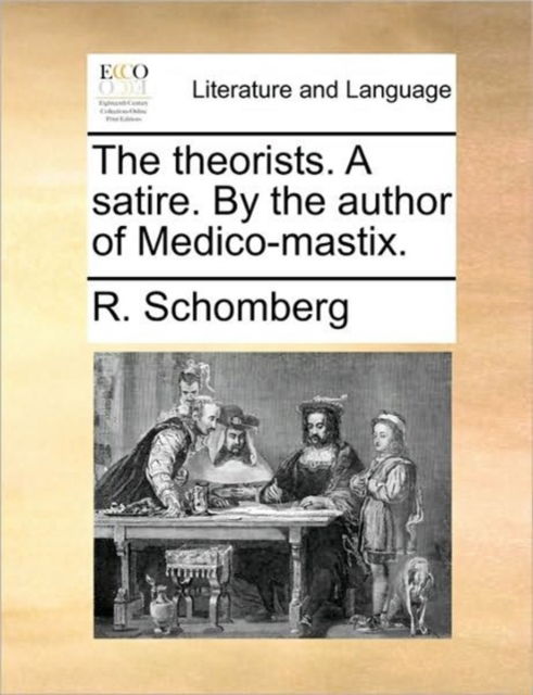 Cover for R Schomberg · The Theorists. a Satire. by the Author of Medico-mastix. (Paperback Book) (2010)