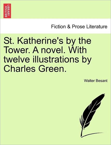 Cover for Walter Besant · St. Katherine's by the Tower. a Novel. with Twelve Illustrations by Charles Green. (Paperback Book) (2011)