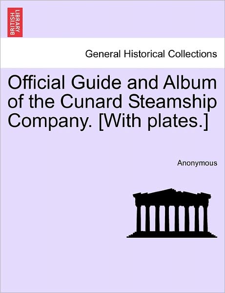 Cover for Anonymous · Official Guide and Album of the Cunard Steamship Company. [with Plates.] (Paperback Book) (2011)