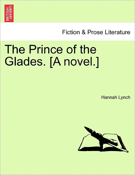 Cover for Hannah Lynch · The Prince of the Glades. [a Novel.] (Paperback Book) (2011)