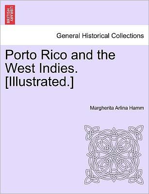 Cover for Margherita Arlina Hamm · Porto Rico and the West Indies. [illustrated.] (Paperback Book) (2011)