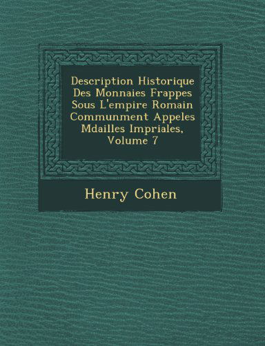 Cover for Henry Cohen · Description Historique Des Monnaies Frappes Sous L'empire Romain Communment Appeles Mdailles Impriales, Volume 7 (Taschenbuch) [French edition] (2012)