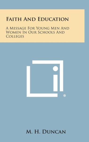 Cover for M H Duncan · Faith and Education: a Message for Young men and Women in Our Schools and Colleges (Inbunden Bok) (2013)