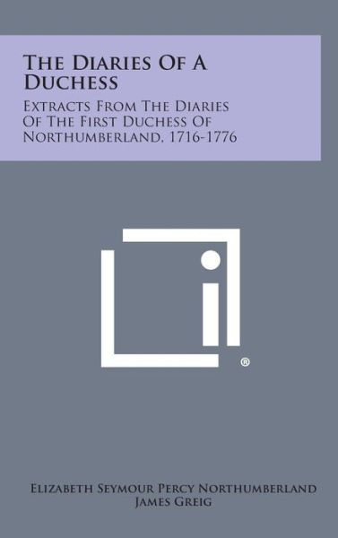 Cover for Elizabeth Seymour Percy Northumberland · The Diaries of a Duchess: Extracts from the Diaries of the First Duchess of Northumberland, 1716-1776 (Hardcover Book) (2013)