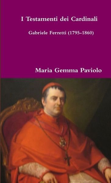 Cover for Maria Gemma Paviolo · I Testamenti dei Cardinali: Gabriele Ferretti (1795-1860) (Taschenbuch) (2013)