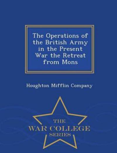 Cover for Houghton Mifflin Company · The Operations of the British Army in the Present War the Retreat from Mons - War College Series (Paperback Bog) (2015)