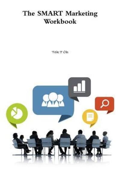 Cover for Teik P Oh · The Smart Marketing Workbook (Taschenbuch) (2015)
