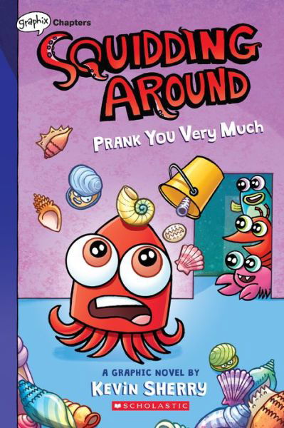 Squidding Around: Prank You Very Much - Kevin Sherry - Books - Scholastic US - 9781338755626 - February 3, 2022