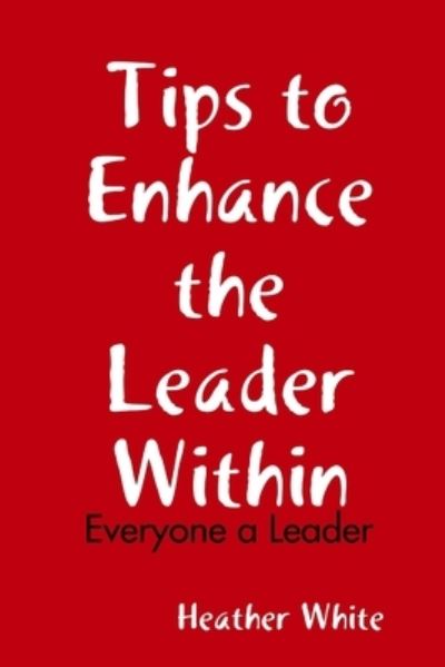 Cover for Heather White · Tips to Enhance the Leader Within (Book) (2017)