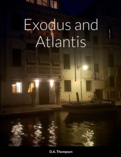 Exodus and Atlantis - Daniel Thompson - Books - Lulu Press, Inc. - 9781387591626 - September 22, 2022