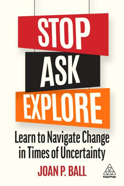 Stop, Ask, Explore - Joan P. Ball - Other - Kogan Page, Limited - 9781398605626 - April 26, 2022