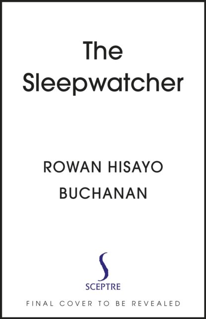 Cover for Rowan Hisayo Buchanan · The Sleep Watcher: The luminous new novel from Costa-shortlisted author Rowan Hisayo Buchanan (Hardcover bog) (2023)