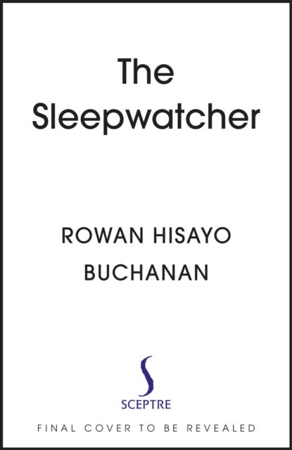 Cover for Rowan Hisayo Buchanan · The Sleep Watcher: The luminous new novel from Costa-shortlisted author Rowan Hisayo Buchanan (Hardcover Book) (2023)