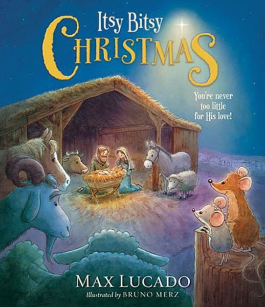 Itsy Bitsy Christmas: You're Never Too Little for His Love - Max Lucado - Książki - Thomas Nelson - 9781400322626 - 17 września 2013