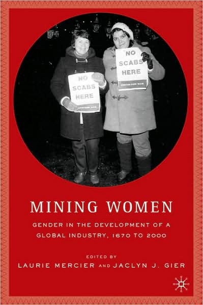 Cover for Jaclyn Gier · Mining Women: Gender in the Development of a Global Industry, 1670 to 2005 (Hardcover Book) [2006 edition] (2006)