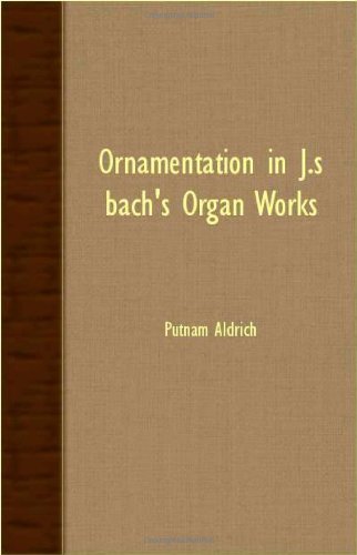Cover for Putnam Aldrich · Ornamentation in J.s. Bach's Organ Works (Paperback Book) (2007)