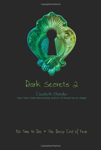 No Time to Die and the Deep End of Fear (Dark Secrets #2) - Elizabeth Chandler - Books - Simon Pulse - 9781416994626 - May 4, 2010