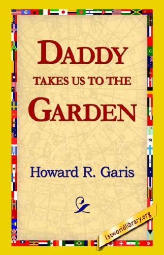Daddy Takes Us to the Garden - Howard R. Garis - Books - 1st World Library - Literary Society - 9781421815626 - October 15, 2005