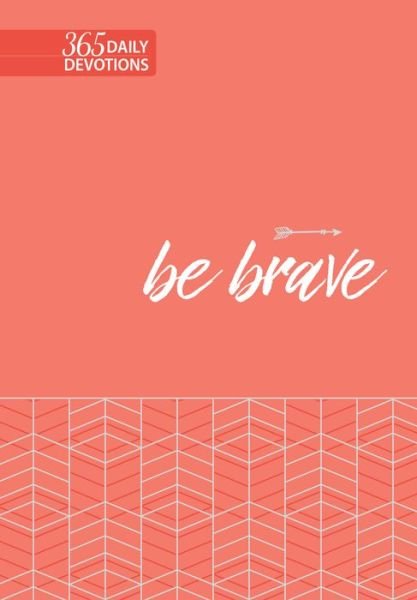 Cover for Broadstreet Publishing · Be Brave: 365 Daily Devotions (Bog) (2019)