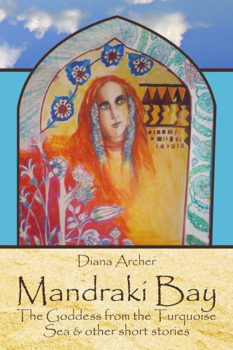 Cover for Diana Archer · Mandraki Bay: the Goddess from the Turquoise Sea &amp; Other Short Stories (Paperback Book) (2007)