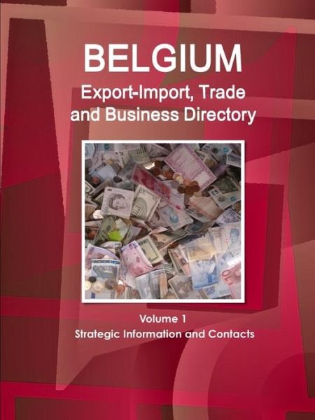 Cover for Inc Ibp · Belgium Export-Import, Trade and Business Directory Volume 1 Strategic Information and Contacts (Pocketbok) (2017)