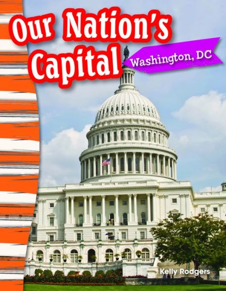 Our Nation's Capital: Washington, Dc - Kelly Rodgers - Książki - Teacher Created Materials - 9781433373626 - 25 lipca 2014