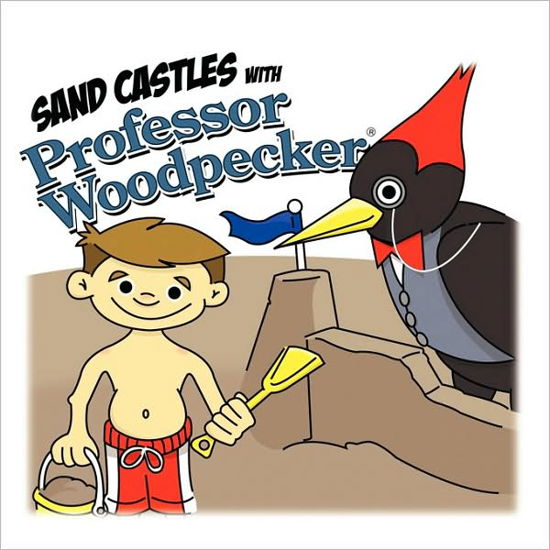 Cover for H &amp; T Imaginations Unlimited, Inc · Sand Castles with Professor Woodpecker (Paperback Book) (2009)