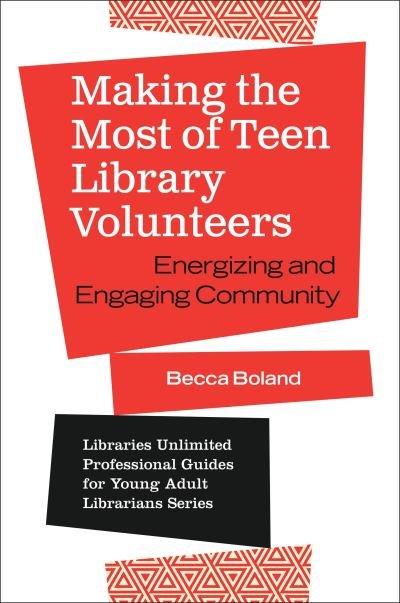 Cover for Becca Boland · Making the Most of Teen Library Volunteers: Energizing and Engaging Community - Libraries Unlimited Professional Guides for Young Adult Librarians Series (Taschenbuch) (2020)