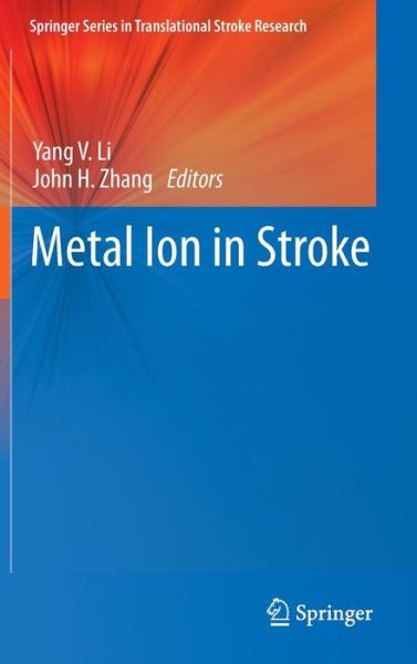 Cover for Yang V Li · Metal Ion in Stroke - Springer Series in Translational Stroke Research (Hardcover Book) (2012)