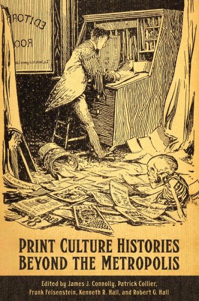 Cover for Print Culture Histories Beyond the Metropolis - Studies in Book and Print Culture (Hardcover Book) (2016)