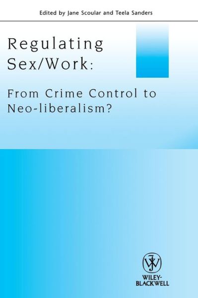 Cover for J Scoular · Regulating Sex / Work: From Crime Control to Neo-liberalism? - Journal of Law and Society Special Issues (Paperback Book) (2010)