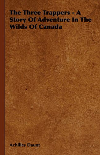 The Three Trappers - a Story of Adventure in the Wilds of Canada - A. Housman - Libros - Obscure Press - 9781444656626 - 11 de enero de 2010