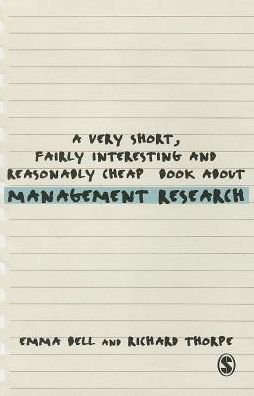 A Very Short, Fairly Interesting and Reasonably Cheap Book about Management Research - Very Short, Fairly Interesting & Cheap Books - Emma Bell - Boeken - Sage Publications Ltd - 9781446201626 - 18 september 2013