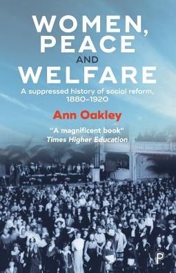 Cover for Oakley, Ann (UCL Social Research Institute) · Women, Peace and Welfare: A Suppressed History of Social Reform, 1880-1920 (Pocketbok) (2019)