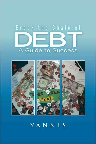 Break the Chain of Debt - Yannis - Książki - Xlibris Corporation - 9781450033626 - 2 lutego 2010