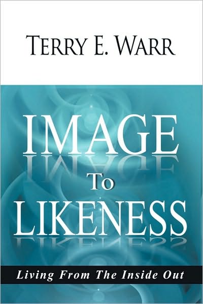 Terry E. Warr · Image to Likeness: Living from the Inside out (Paperback Book) (2010)