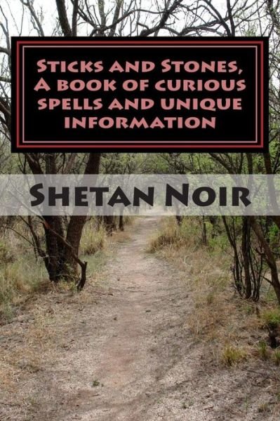 Cover for Shetan Noir · Sticks and Stones,: a Book of Curious Spells and Unique Information (Paperback Bog) (2010)