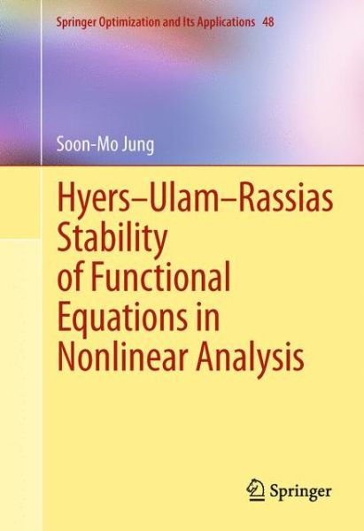 Hyers-Ulam-Rassias Stability of Functional Equations in Nonlinear Analysis - Springer Optimization and Its Applications - Soon-Mo Jung - Books - Springer-Verlag New York Inc. - 9781461428626 - May 28, 2013