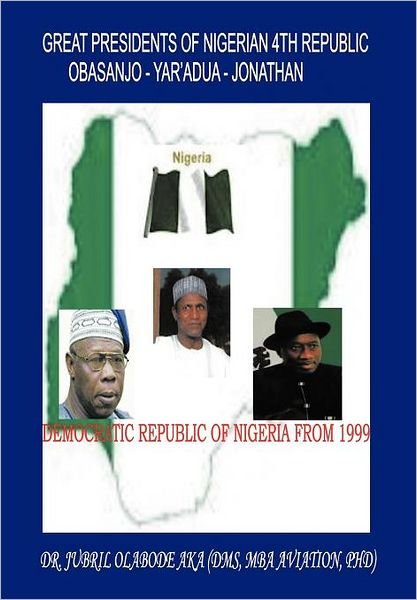 Cover for Jubril Olabode Aka · Great Presidents of Nigerian 4th Republic: Democratic Nigeria from 1999 (Hardcover Book) (2012)