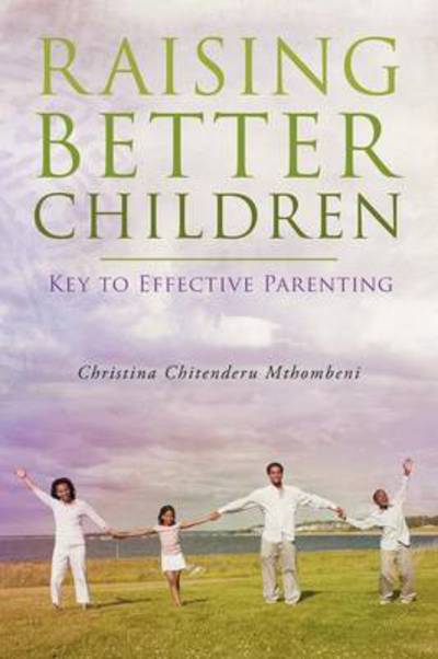 Cover for Christina Chitenderu Mthombeni · Raising Better Children: Key to Effective Parenting (Paperback Book) (2012)