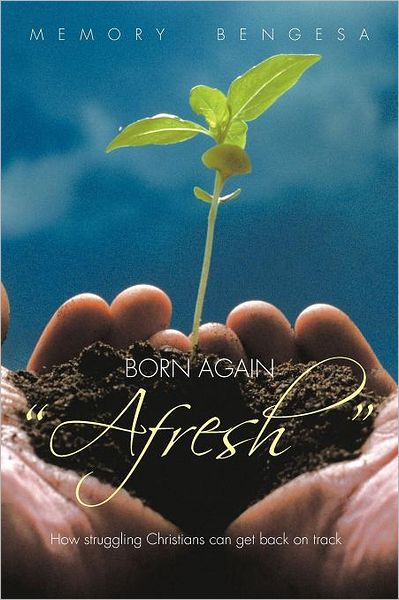 Cover for Memory Bengesa · Born Again Afresh: How Struggeling Christians Can Get Back on Track (Paperback Book) (2011)