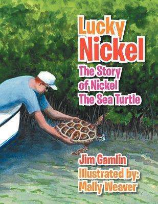 Cover for Jim Gamlin · Lucky Nickel: the Story of Nickel the Sea Turtle (Paperback Book) (2012)