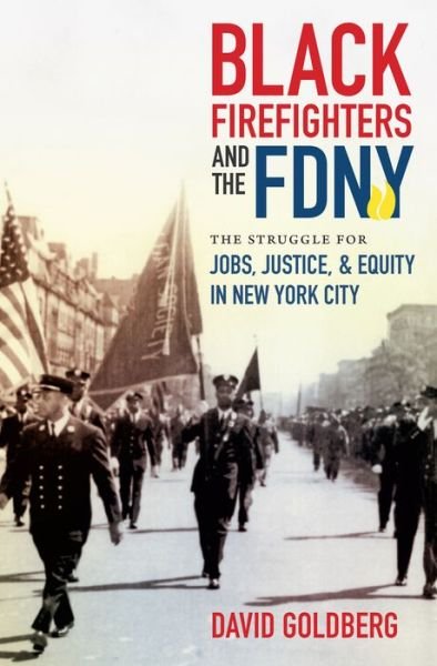 Cover for David Goldberg · Black Firefighters and the FDNY: The Struggle for Jobs, Justice, and Equity in New York City - Justice, Power and Politics (Gebundenes Buch) (2017)