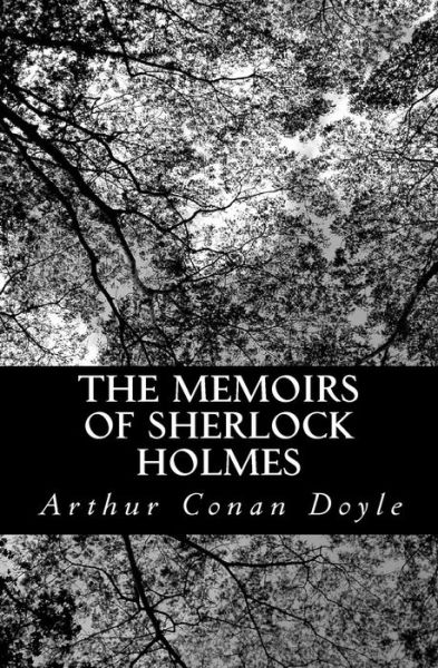 The Memoirs of Sherlock Holmes - Arthur Conan Doyle - Böcker - CreateSpace Independent Publishing Platf - 9781470015626 - 2 februari 2012