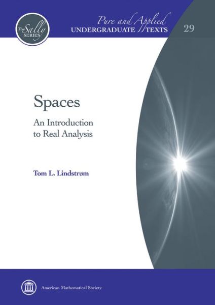 Spaces: An Introduction to Real Analysis - Pure and Applied Undergraduate Texts - Tom L. Lindstrom - Bøker - American Mathematical Society - 9781470440626 - 30. desember 2017